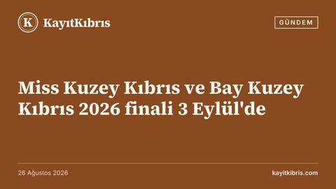 Miss Kuzey Kıbrıs ve Bay Kuzey Kıbrıs 2026 finali 3 Eylül'de