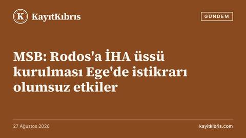MSB: Rodos'a İHA üssü kurulması Ege'de istikrarı olumsuz etkiler