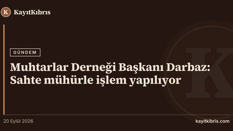 Muhtarlar Derneği Başkanı Darbaz: Sahte mühürle işlem yapılıyor