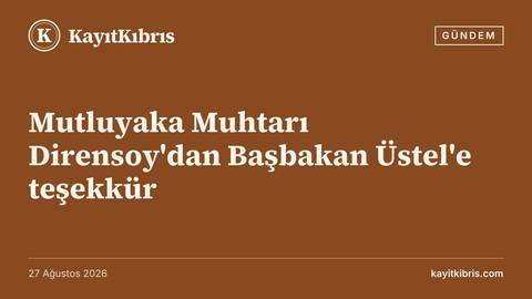 Mutluyaka Muhtarı Dirensoy'dan Başbakan Üstel'e teşekkür
