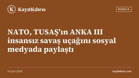 NATO, TUSAŞ'ın ANKA III insansız savaş uçağını sosyal medyada paylaştı