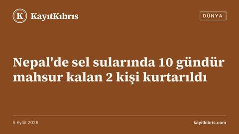 Nepal'de sel sularında 10 gündür mahsur kalan 2 kişi kurtarıldı