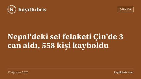 Nepal'deki sel felaketi Çin'de 3 can aldı, 558 kişi kayboldu