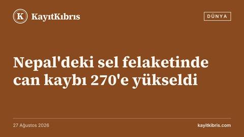 Nepal'deki sel felaketinde can kaybı 270'e yükseldi