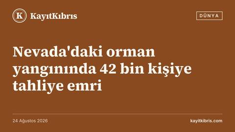 Nevada'daki orman yangınında 42 bin kişiye tahliye emri