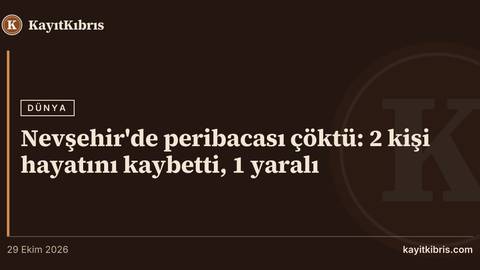 Nevşehir'de peribacası çöktü: 2 kişi hayatını kaybetti, 1 yaralı