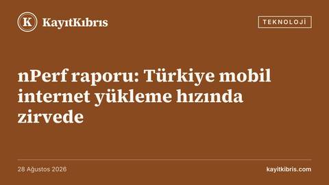 nPerf raporu: Türkiye mobil internet yükleme hızında zirvede