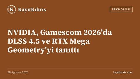 NVIDIA, Gamescom 2026'da DLSS 4.5 ve RTX Mega Geometry'yi tanıttı