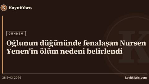 Oğlunun düğününde fenalaşan Nursen Yenen'in ölüm nedeni belirlendi