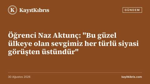 Öğrenci Naz Aktunç: "Bu güzel ülkeye olan sevgimiz her türlü siyasi görüşten üstündür"