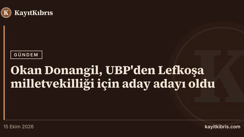 Okan Donangil, UBP'den Lefkoşa milletvekilliği için aday adayı oldu