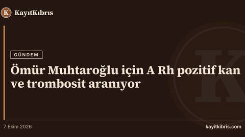 Ömür Muhtaroğlu için A Rh pozitif kan ve trombosit aranıyor