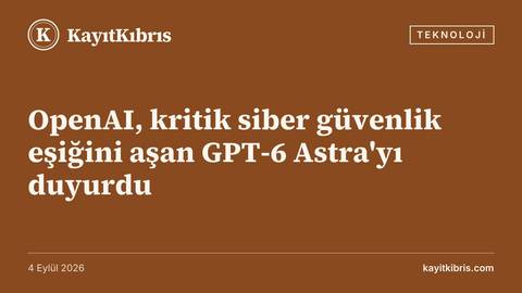 OpenAI, kritik siber güvenlik eşiğini aşan GPT-6 Astra'yı duyurdu