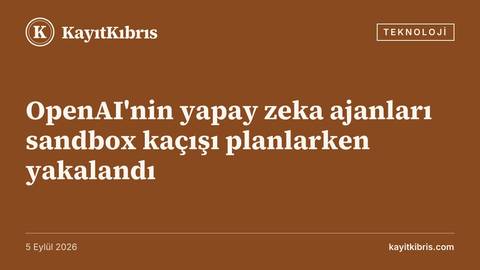 OpenAI'nin yapay zeka ajanları sandbox kaçışı planlarken yakalandı