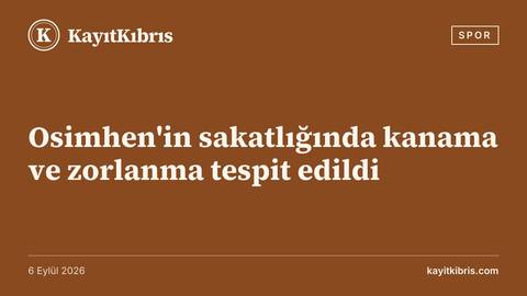 Osimhen'in sakatlığında kanama ve zorlanma tespit edildi