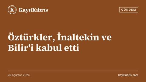 Öztürkler, İnaltekin ve Bilir'i kabul etti
