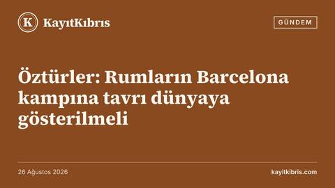 Öztürler: Rumların Barcelona kampına tavrı dünyaya gösterilmeli