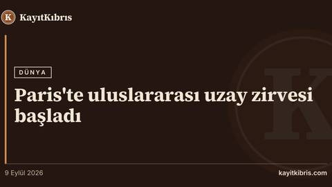 Paris'te uluslararası uzay zirvesi başladı