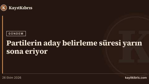 Partilerin aday belirleme süresi yarın sona eriyor