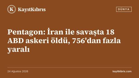 Pentagon: İran ile savaşta 18 ABD askeri öldü, 756'dan fazla yaralı