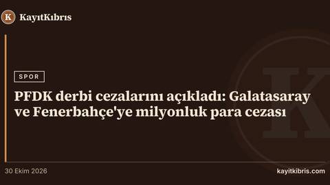 PFDK derbi cezalarını açıkladı: Galatasaray ve Fenerbahçe'ye milyonluk para cezası