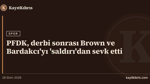PFDK, derbi sonrası Brown ve Bardakcı'yı 'saldırı'dan sevk etti