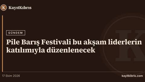 Pile Barış Festivali bu akşam liderlerin katılımıyla düzenlenecek