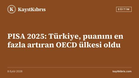 PISA 2025: Türkiye, puanını en fazla artıran OECD ülkesi oldu