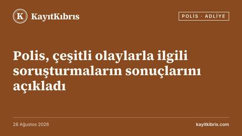 Polis, çeşitli olaylarla ilgili soruşturmaların sonuçlarını açıkladı