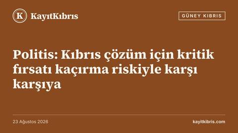 Politis: Kıbrıs çözüm için kritik fırsatı kaçırma riskiyle karşı karşıya