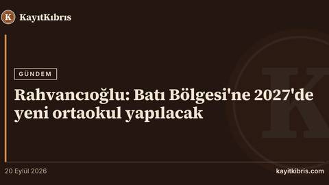 Rahvancıoğlu: Batı Bölgesi'ne 2027'de yeni ortaokul yapılacak