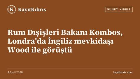 Rum Dışişleri Bakanı Kombos, Londra'da İngiliz mevkidaşı Wood ile görüştü