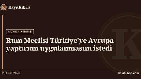 Rum Meclisi Türkiye'ye Avrupa yaptırımı uygulanmasını istedi