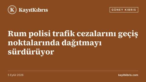 Rum polisi trafik cezalarını geçiş noktalarında dağıtmayı sürdürüyor