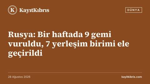 Rusya: Bir haftada 9 gemi vuruldu, 7 yerleşim birimi ele geçirildi