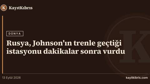 Rusya, Johnson'ın trenle geçtiği istasyonu dakikalar sonra vurdu