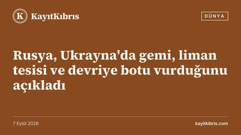 Rusya, Ukrayna'da gemi, liman tesisi ve devriye botu vurduğunu açıkladı