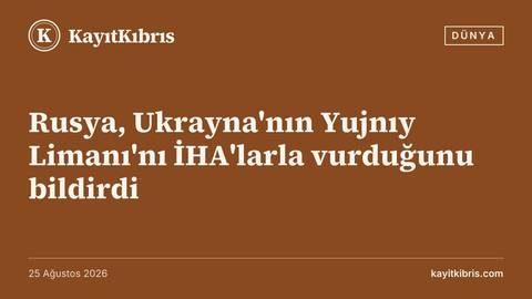 Rusya, Ukrayna'nın Yujnıy Limanı'nı İHA'larla vurduğunu bildirdi