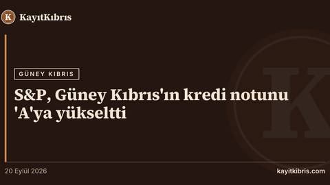 S&P, Güney Kıbrıs'ın kredi notunu 'A'ya yükseltti