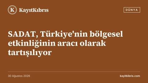 SADAT, Türkiye'nin bölgesel etkinliğinin aracı olarak tartışılıyor