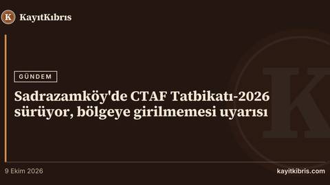 Sadrazamköy'de CTAF Tatbikatı-2026 sürüyor, bölgeye girilmemesi uyarısı