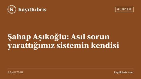 Şahap Aşıkoğlu: Asıl sorun yarattığımız sistemin kendisi