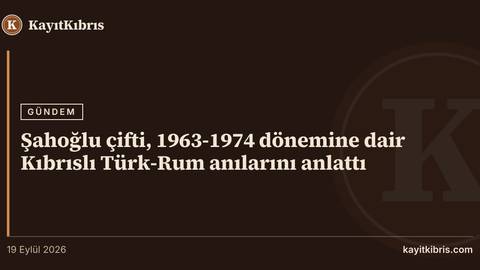 Şahoğlu çifti, 1963-1974 dönemine dair Kıbrıslı Türk-Rum anılarını anlattı