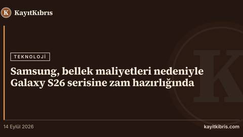 Samsung, bellek maliyetleri nedeniyle Galaxy S26 serisine zam hazırlığında