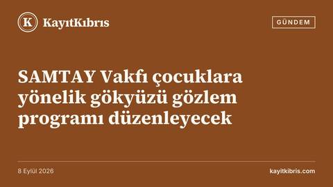 SAMTAY Vakfı çocuklara yönelik gökyüzü gözlem programı düzenleyecek