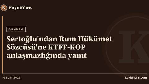 Sertoğlu'ndan Rum Hükümet Sözcüsü'ne KTFF-KOP anlaşmazlığında yanıt