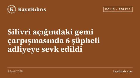 Silivri açığındaki gemi çarpışmasında 6 şüpheli adliyeye sevk edildi