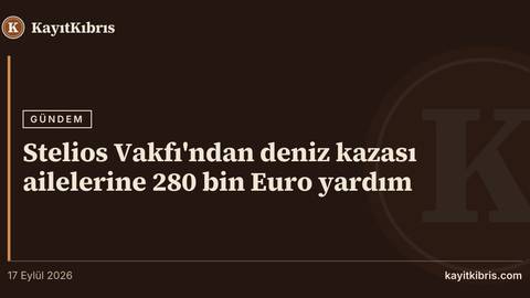 Stelios Vakfı'ndan deniz kazası ailelerine 280 bin Euro yardım