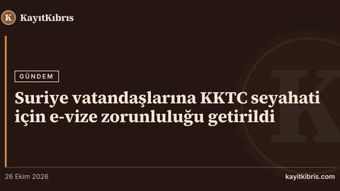 Suriye vatandaşlarına KKTC seyahati için e-vize zorunluluğu getirildi