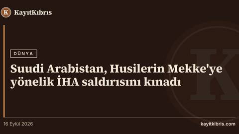 Suudi Arabistan, Husilerin Mekke'ye yönelik İHA saldırısını kınadı